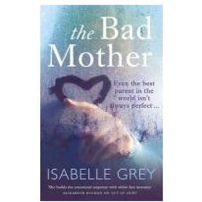 The Bad Mother - Isabelle Grey