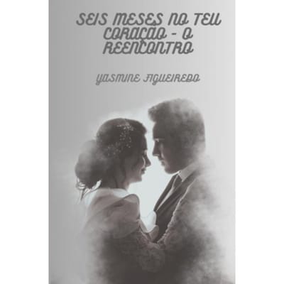 Seis Meses No Teu Coração - Yasmine Figueiredo
