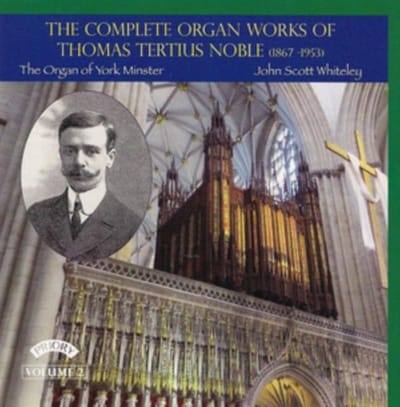 The Complete Organ Works Of Thomas Tertius Noble (1867 - 1953) / The Organ Of York Minster. Volume 2