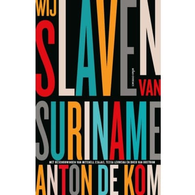 Wij Slaven Van Suriname - Anton de Kom