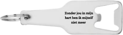 Akyol - zonder jou in mijn hart ben ik mijzelf niet meer flesopener - Quotes - familie vrienden - cadeau - 105 x 25mm