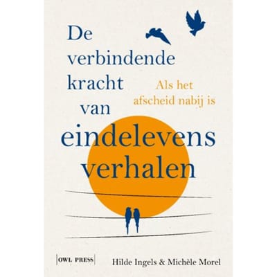 De Verbindende Kracht Van Eindelevensverhalen - Hilde Ingels