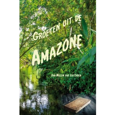 Groeten Uit De Amazone - Jan-Willem van den Enden