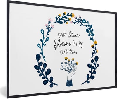 Fotolijst incl. Poster - Every flower blooms in its own time - Spreuken - Quotes - 60x40 cm - Posterlijst