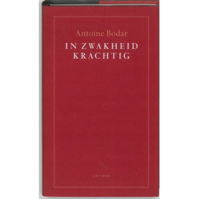 In Zwakheid Krachtig - Antoine Bodar