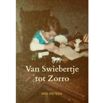 Van Swiebertje Tot Zorro - Arie Pieters
