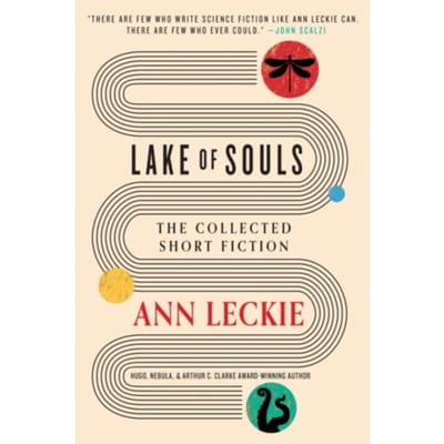 Lake Of Souls: The Collected Short Fiction - Ann Leckie