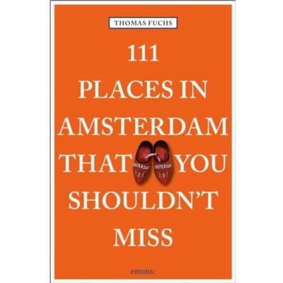 111 Places In Amsterdam That You Shouldn't Miss - 111 Places - Thomas Fuchs