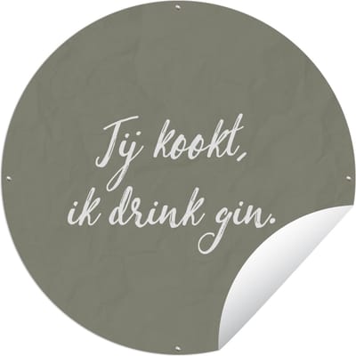 Tuincirkel Spreuken - Jij kookt, ik drink gin - Gin - Quotes - 60x60 cm - Ronde Tuinposter - Buiten