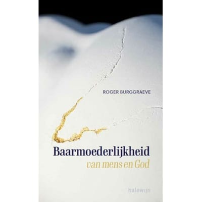 Baarmoederlijkheid Van Mens En God Vanuit Het Verhaal Van De Barmhartige Samaritaan - Roger Burggraeve