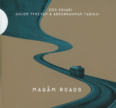 Zied Zouari, Julien Tekeyan & Abdurrahman Tarikci - Maqâm Roads (CD)