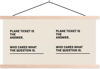 Posterhanger incl. Poster 120x60 cm - Schoolplaat - Spreuken - Quotes - Plane ticket is the answer - Who cares what the question is - Reizen - Textielposter - Blanke latten