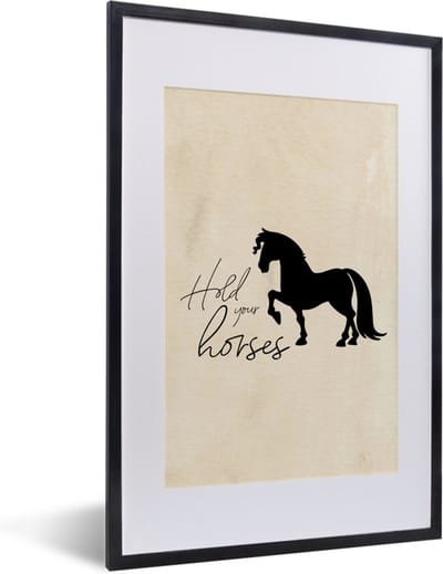 Fotolijst incl. Poster - Quotes - Hold your horses - Spreuken - Paarden - 40x60 cm - Posterlijst