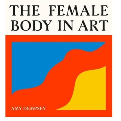 The Female Body In Art - Amy Dempsey