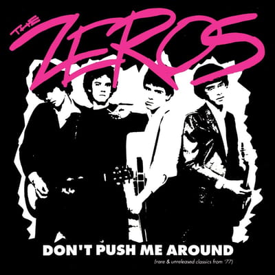 Don't Push Me Around (Rare & Unreleased Classics From '77) - The Zeros