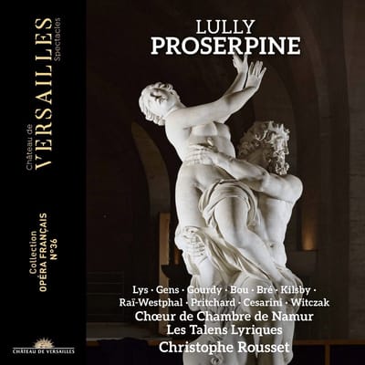Christophe Rousset, Veronique Gens, Olivier Gourdy, Choeur De Chambre De Namur, Les Talens Lyriques, Marie Lys - Lully: Proserpine (3 CD)