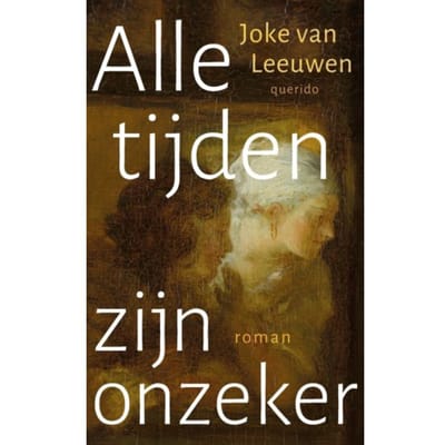 Alle Tijden Zijn Onzeker - Joke van Leeuwen