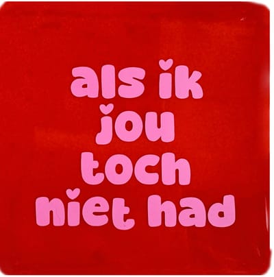 Snoes Spreuktegel – Als ik jou toch niet had – Rood & Lichtroze – Keramisch Handvorm 10x10 cm – Spaans Glazuur – Inclusief gratis plakhaakje