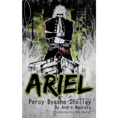 Ariel Percy Bysshe Shelley - Andre Maurois