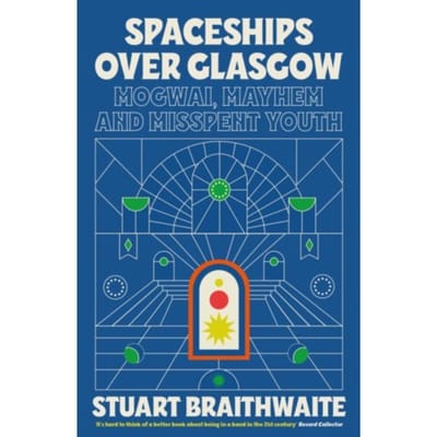 Spaceships Over Glasgow - Stuart Braithwaite