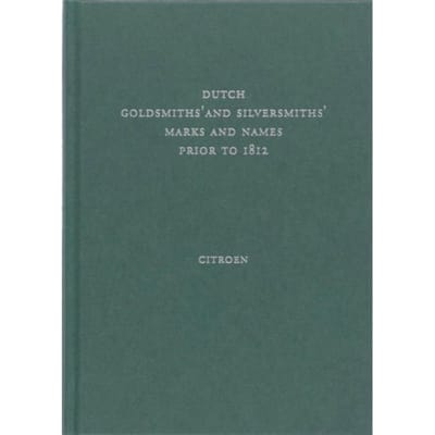 Dutch Goldsmiths' And Silversmiths' Marks And Names Prior To 1812 - K. Citroen
