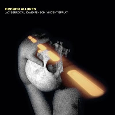 Jac Berrocal & David Fenech & Vincent Epplay - Broken Allures (CD)