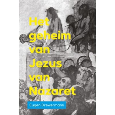 Het Geheim Van Jezus Van Nazaret - Eugen Drewermann