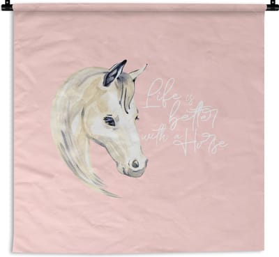 Wandkleed - Wanddoek - Quotes - Spreuken - Paarden - Life is better with a horse - 180x180 cm - Wandtapijt