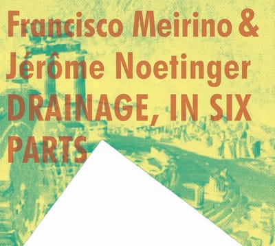 Francisco Meirino & Jerome Noetinger - Drainage, In Six Parts (CD)