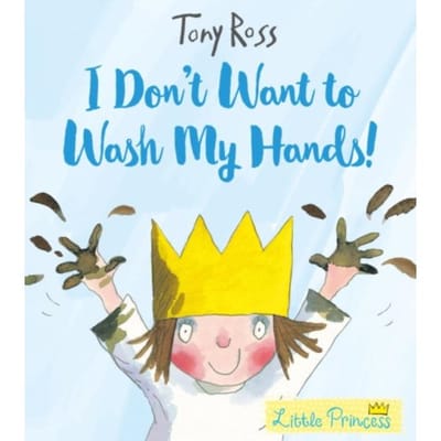 I Don't Want To Wash My Hands! - Little Princess - Tony Ross