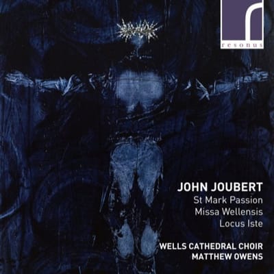 Wells Cathedral Choir, Matthew Owens - St Mark Passion, Missa Wellensis & Locus Iste (CD)