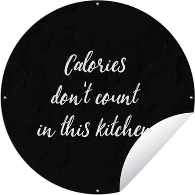 Tuincirkel Quotes - Calories don't count in this kitchen - Eten - Spreuken - 60x60 cm - Ronde Tuinposter - Buiten