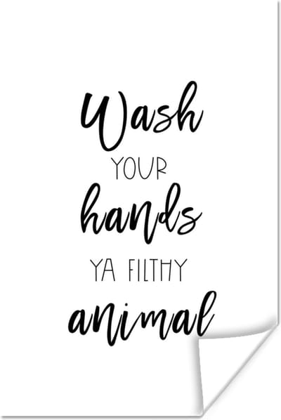 Poster Spreuken - Quotes - Wash your hands ya filthy animal - Hand - Handen - 120x180 cm XXL