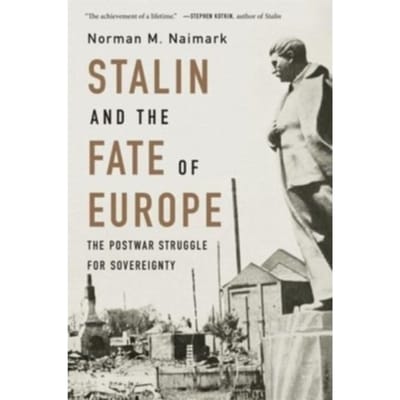 Stalin And The Fate Of Europe - Norman M. Naimark