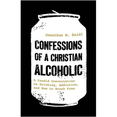 Confessions Of A Christian Alcoholic - Jonathon M. Seidl