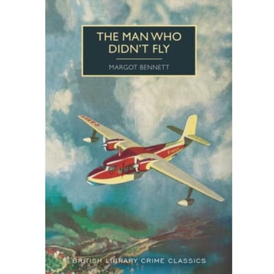 The Man Who Didn't Fly - British Library Crime Classics - Margot Bennett