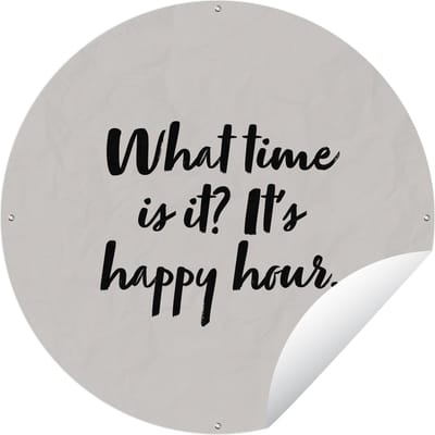 Tuincirkel Quotes - What time is it it's happy hour - Spreuken - Alcohol - 60x60 cm - Ronde Tuinposter - Buiten