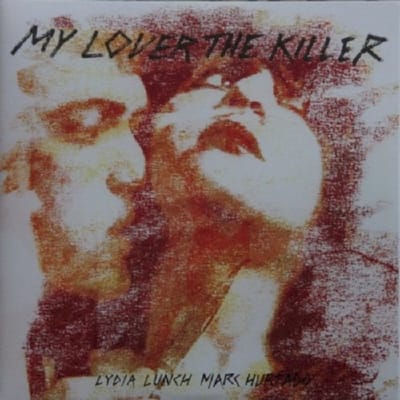 Lydia Lunch & Marc Hurtado - My Lover The Killer (2 LP)