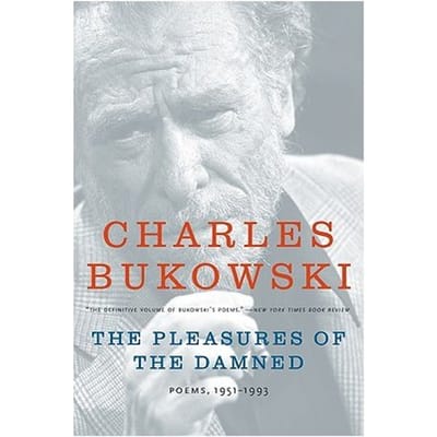 The Pleasures Of The Damned - Bukowski, Charles