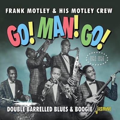 Frank Motley & His Motley Crew - Go! Man! Go! Double Barrelled Blues & Boogie 52-56 (CD)
