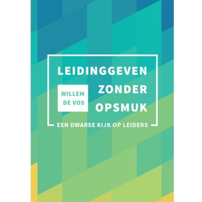 Leidinggeven Zonder Opsmuk - Willem de Vos