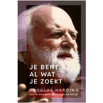 Je Bent Al Wat Je Zoekt - Douglas Harding