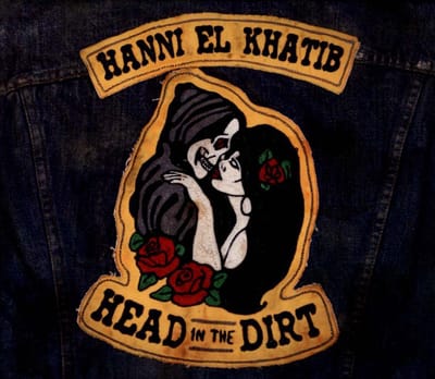 Head In The Dirt - Hanni El Khatib