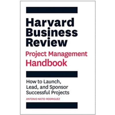 Harvard Business Review Project Management Handbook - Hbr Handbooks - Antonio Nieto-Rodriguez