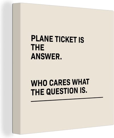Canvas Schilderij Spreuken - Quotes - Plane ticket is the answer - Who cares what the question is - Vliegtuig - 20x20 cm - Wanddecoratie