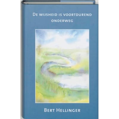 De Wijsheid Is Voortdurend Onderweg - Bert Hellinger