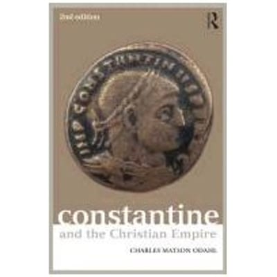 Constantine And The Christian Empire - Charles M. Odahl