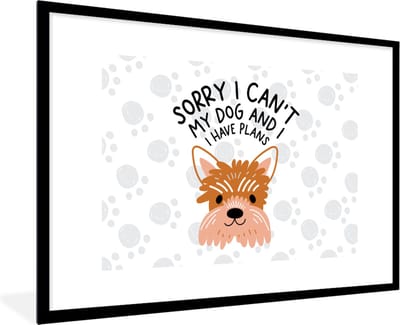 Fotolijst incl. Poster - Quotes - Sorry I can't my dog and I have plans - Spreuken - Hond - 120x80 cm - Posterlijst