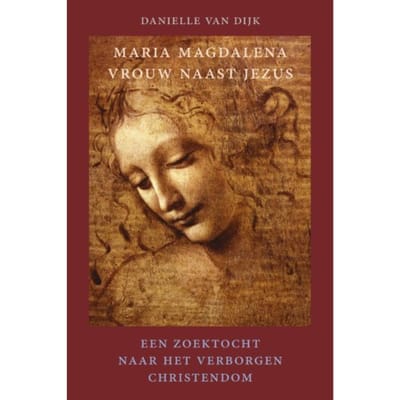 Maria Magdalena, Vrouw Naast Jezus - Danielle van Dijk