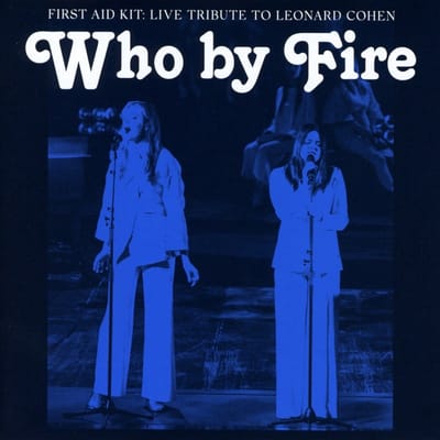 Who By Fire - Live Tribute To Leonard Cohen - First Aid Kit